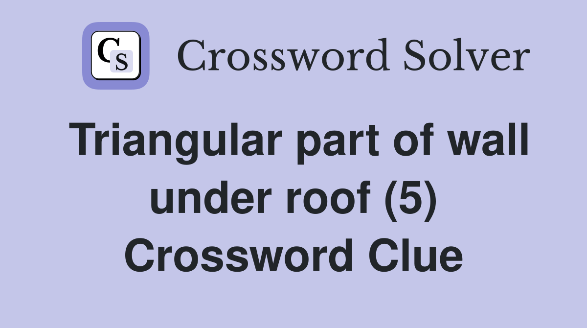 Triangular part of wall under roof (5) Crossword Clue Answers